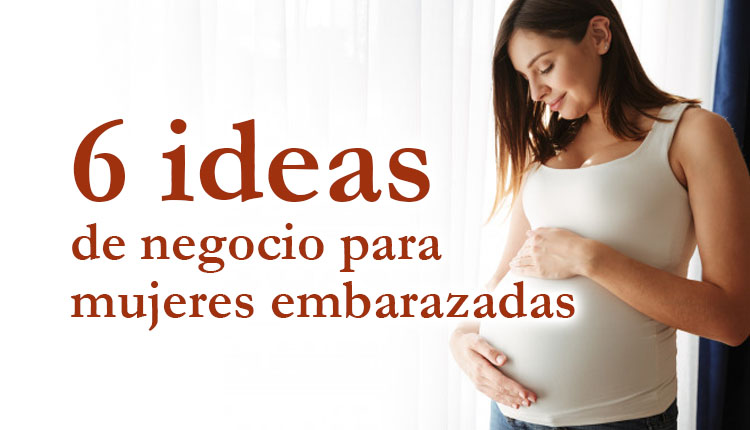 6 ideas de negocio para mujeres embarazadas